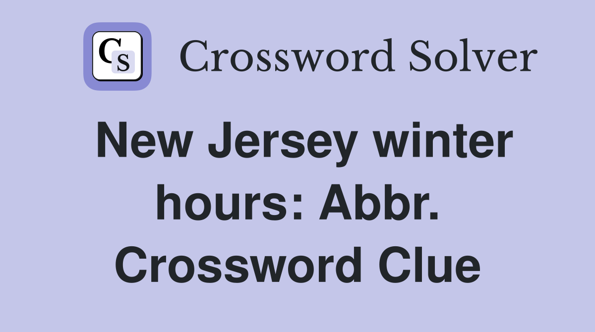 New Jersey winter hours: Abbr. Crossword Clue