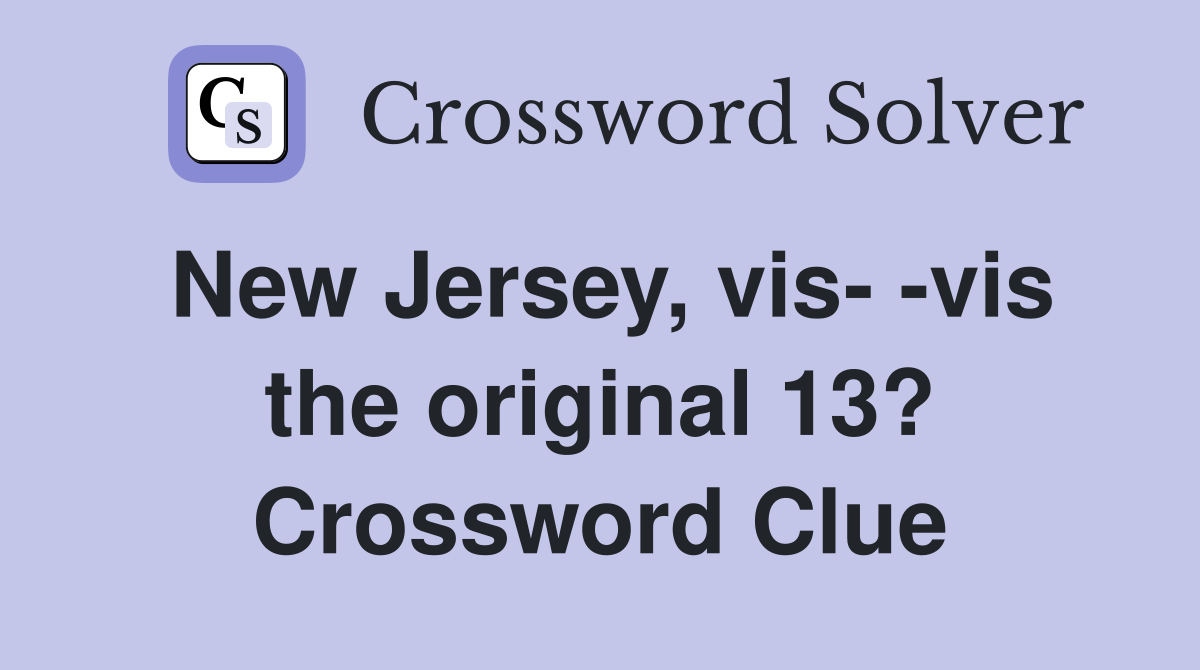 New Jersey, vis- -vis the original 13? Crossword Clue