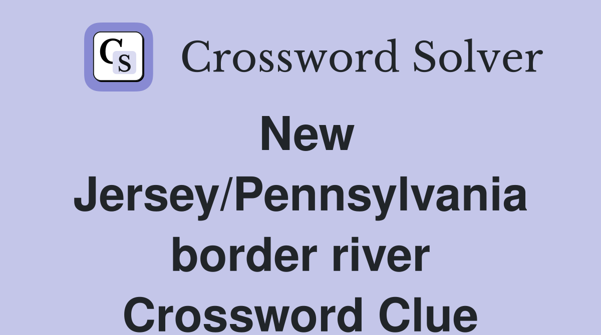 New Jersey/Pennsylvania border river Crossword Clue
