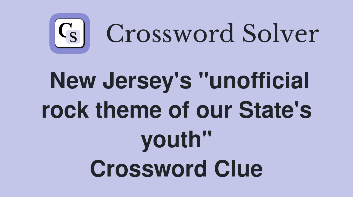 New Jersey's "unofficial rock theme of our State's youth" Crossword Clue