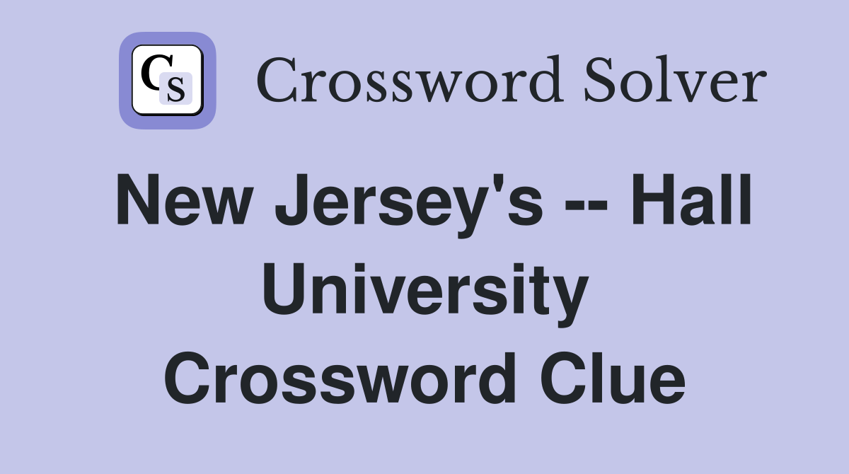 New Jersey's -- Hall University Crossword Clue