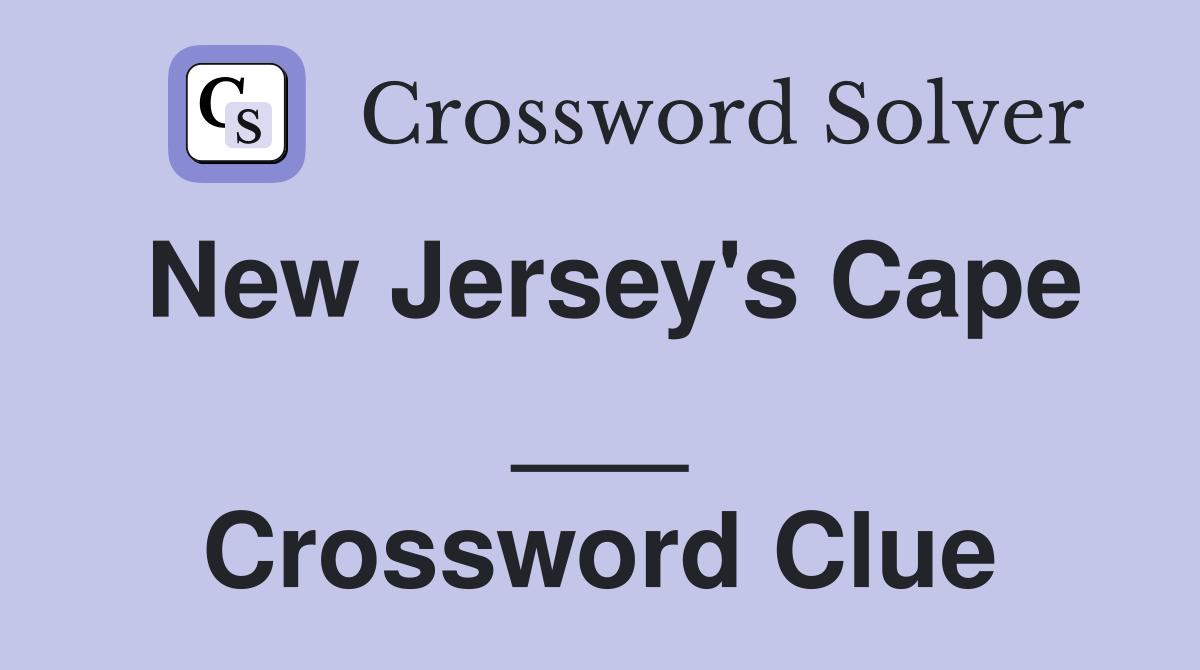 New Jersey's Cape ___ Crossword Clue
