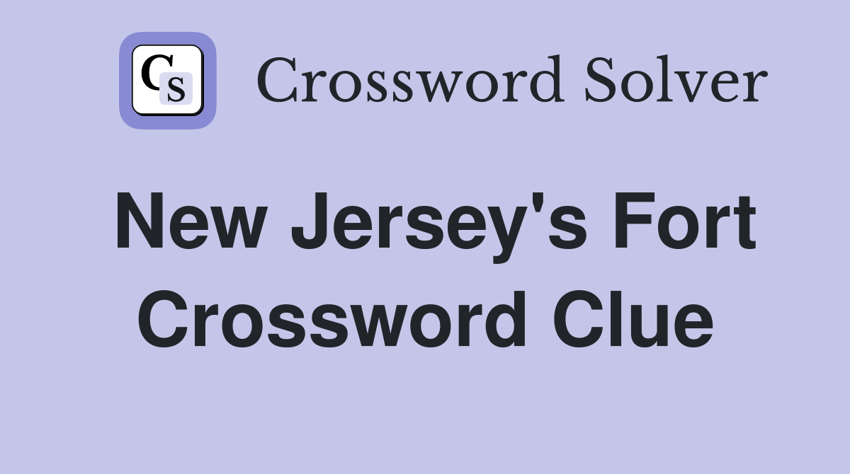 New Jersey's Fort Crossword Clue