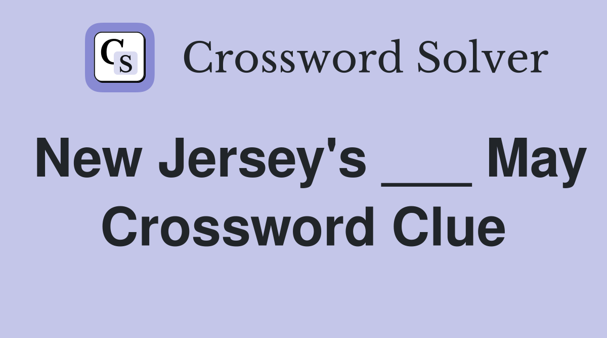 New Jersey's ___ May Crossword Clue