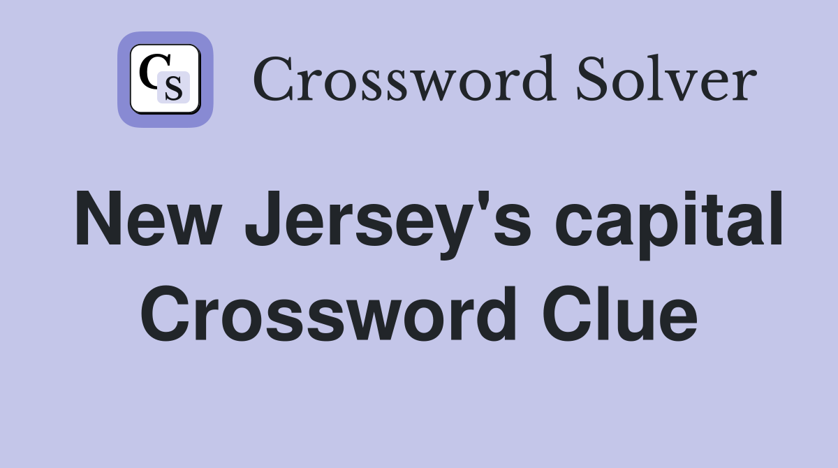 New Jersey's capital Crossword Clue