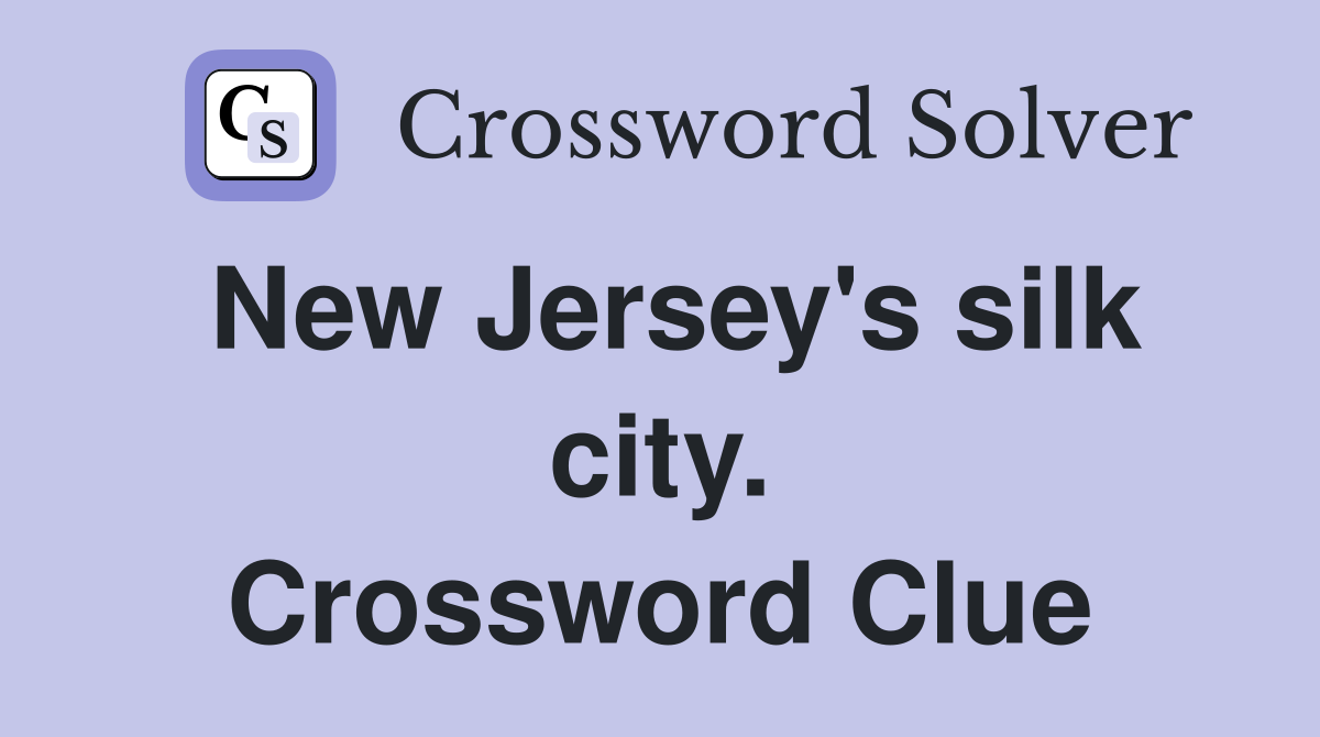 New Jersey's silk city. Crossword Clue
