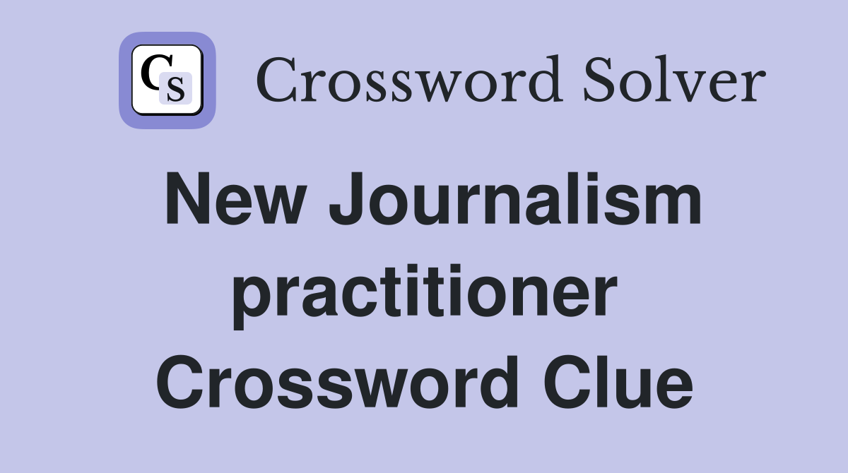 New Journalism practitioner Crossword Clue