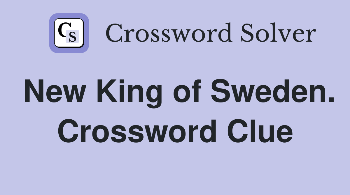 New King of Sweden. Crossword Clue