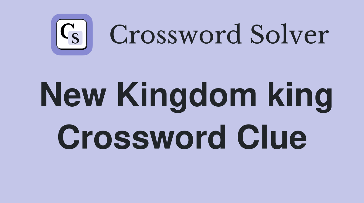 New Kingdom king Crossword Clue