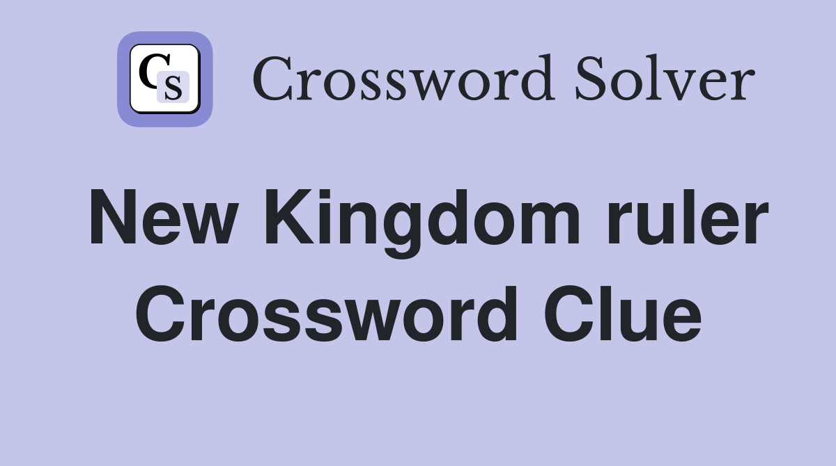 New Kingdom ruler Crossword Clue