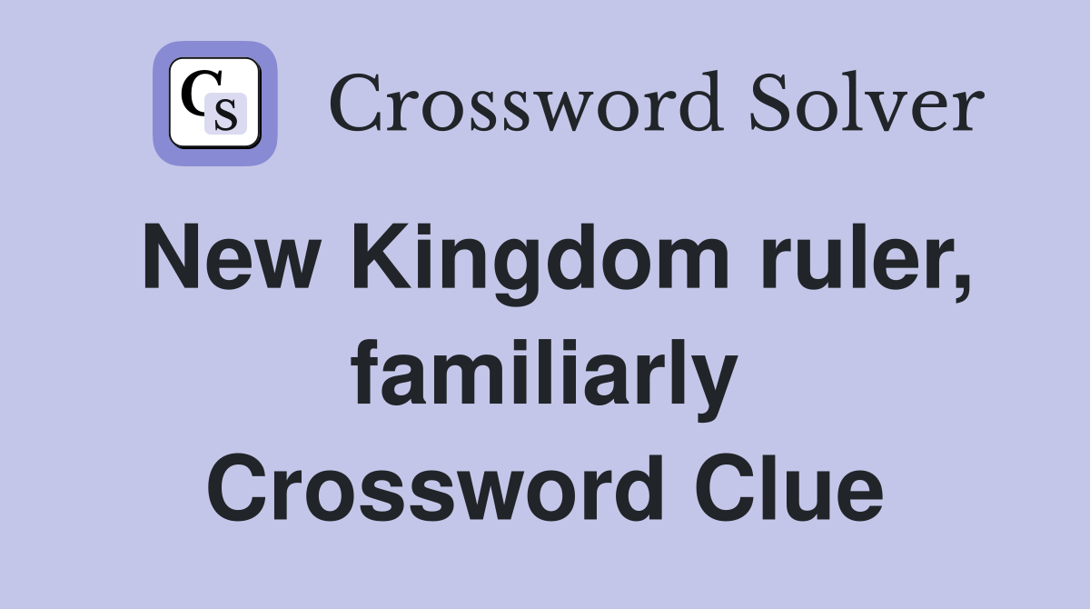 New Kingdom ruler, familiarly Crossword Clue