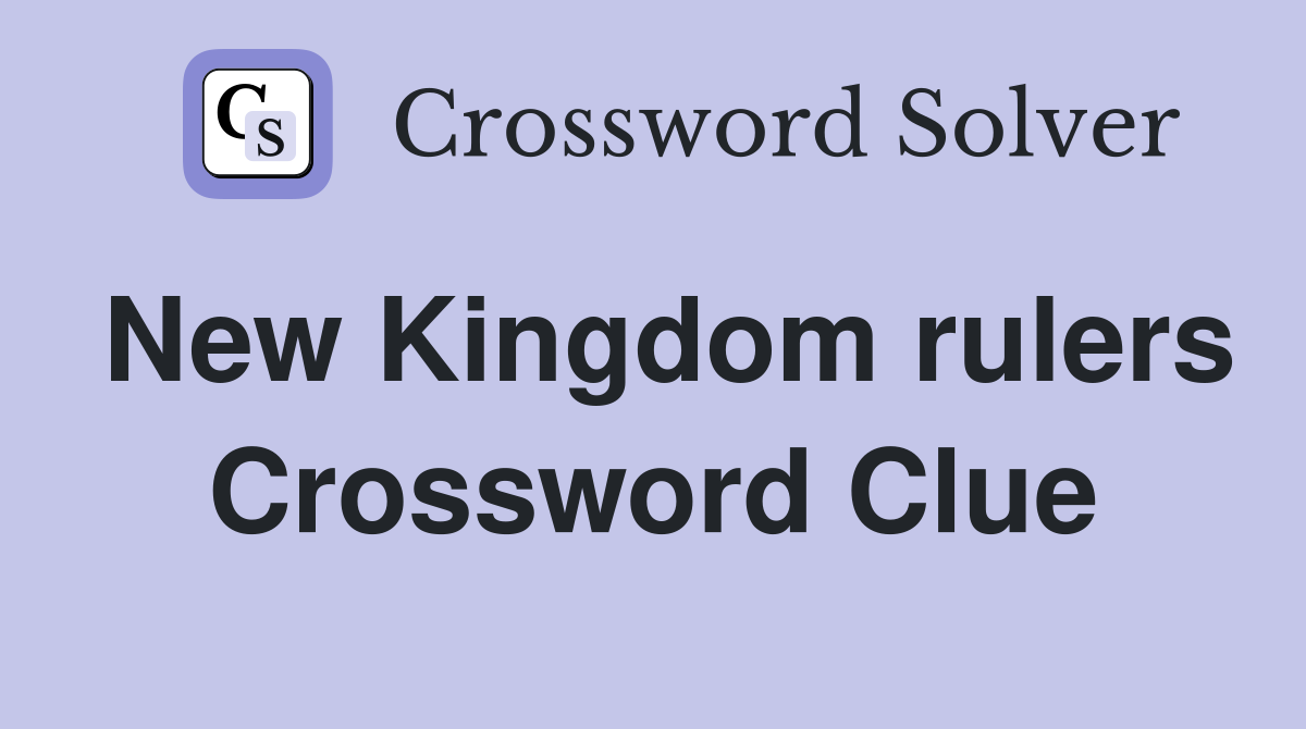 New Kingdom rulers Crossword Clue