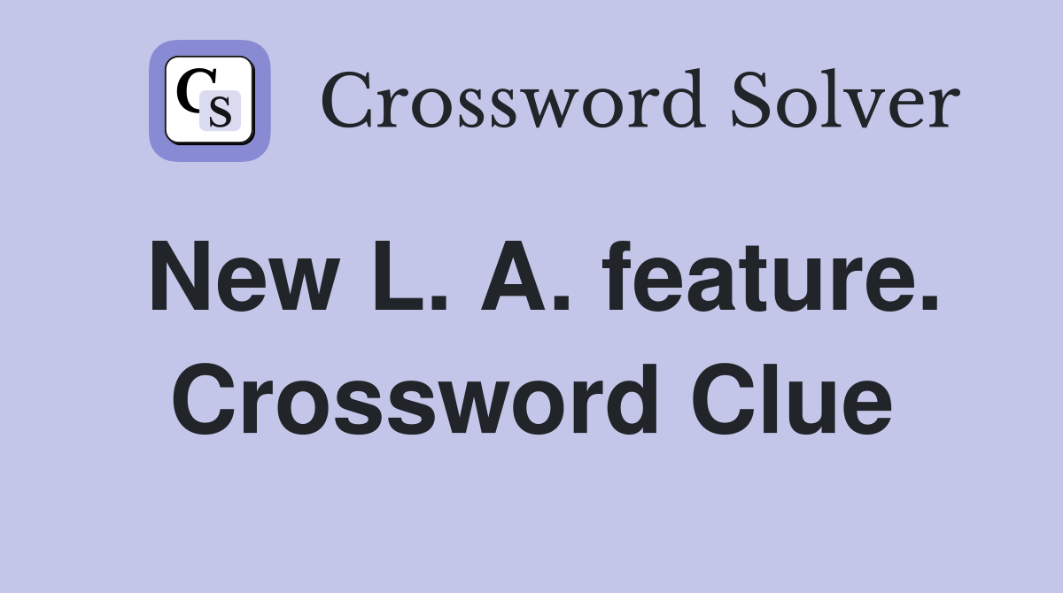 New L. A. feature. Crossword Clue