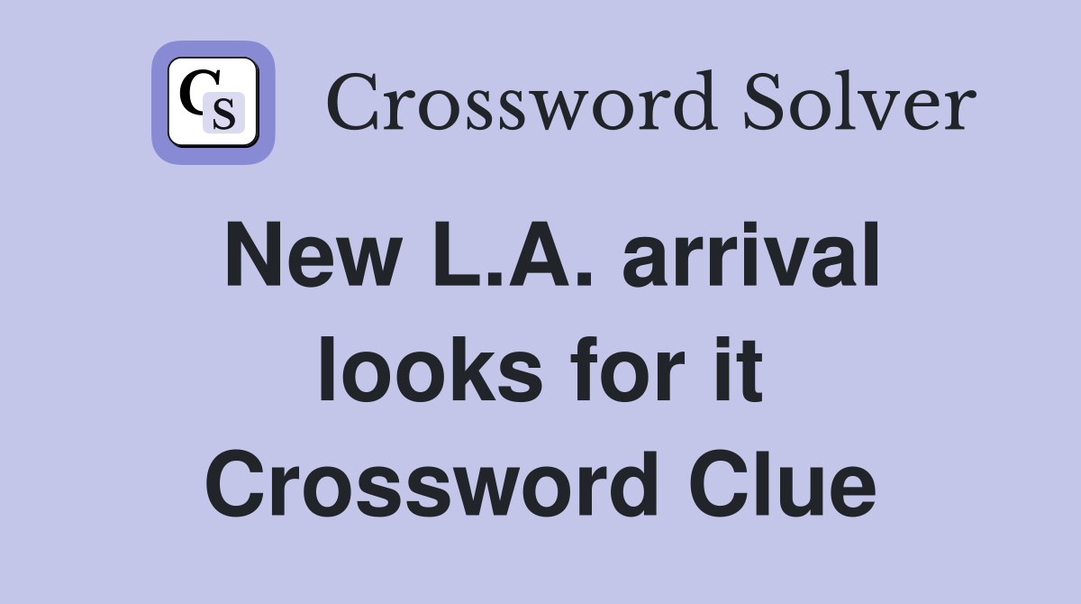 New L.A. arrival looks for it Crossword Clue