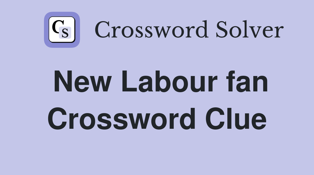 New Labour fan Crossword Clue