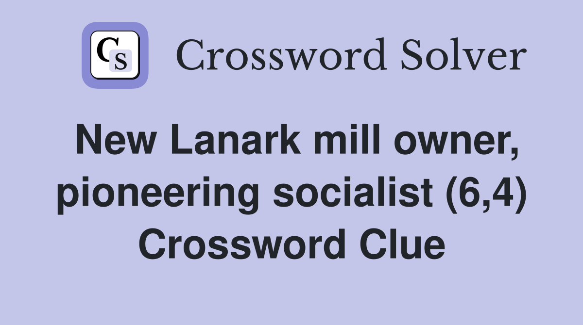 New Lanark mill owner, pioneering socialist (6,4) Crossword Clue
