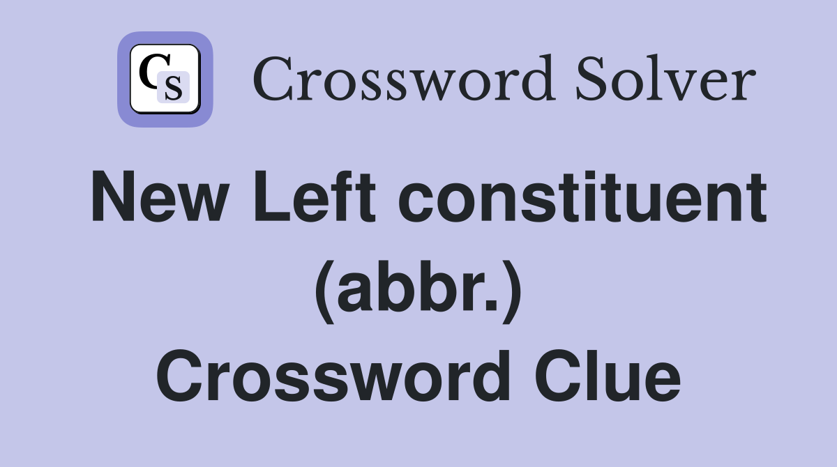 New Left constituent (abbr.) Crossword Clue