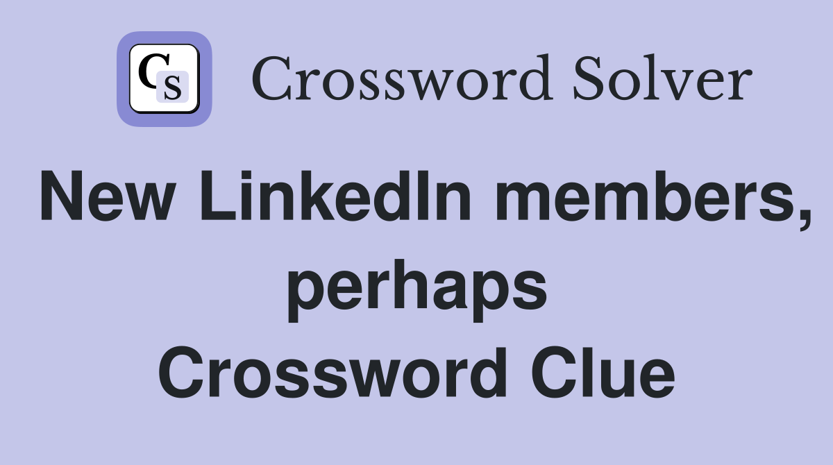 New LinkedIn members, perhaps Crossword Clue