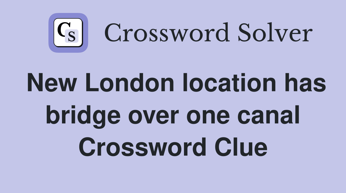 New London location has bridge over one canal Crossword Clue