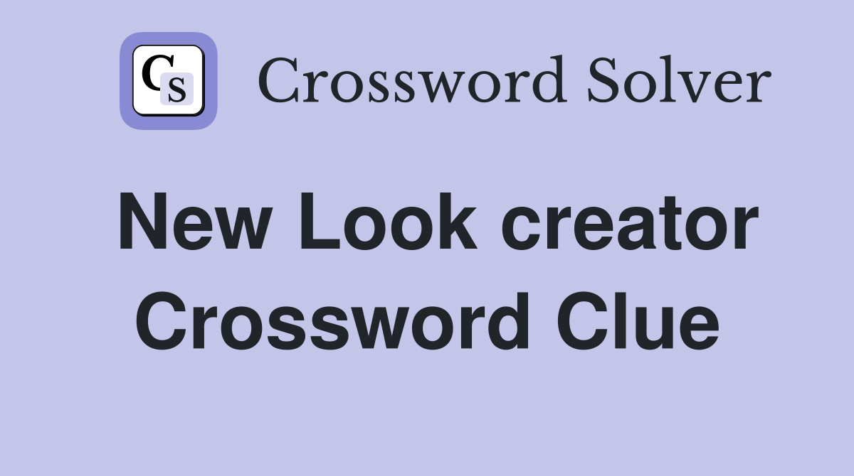 New Look creator Crossword Clue
