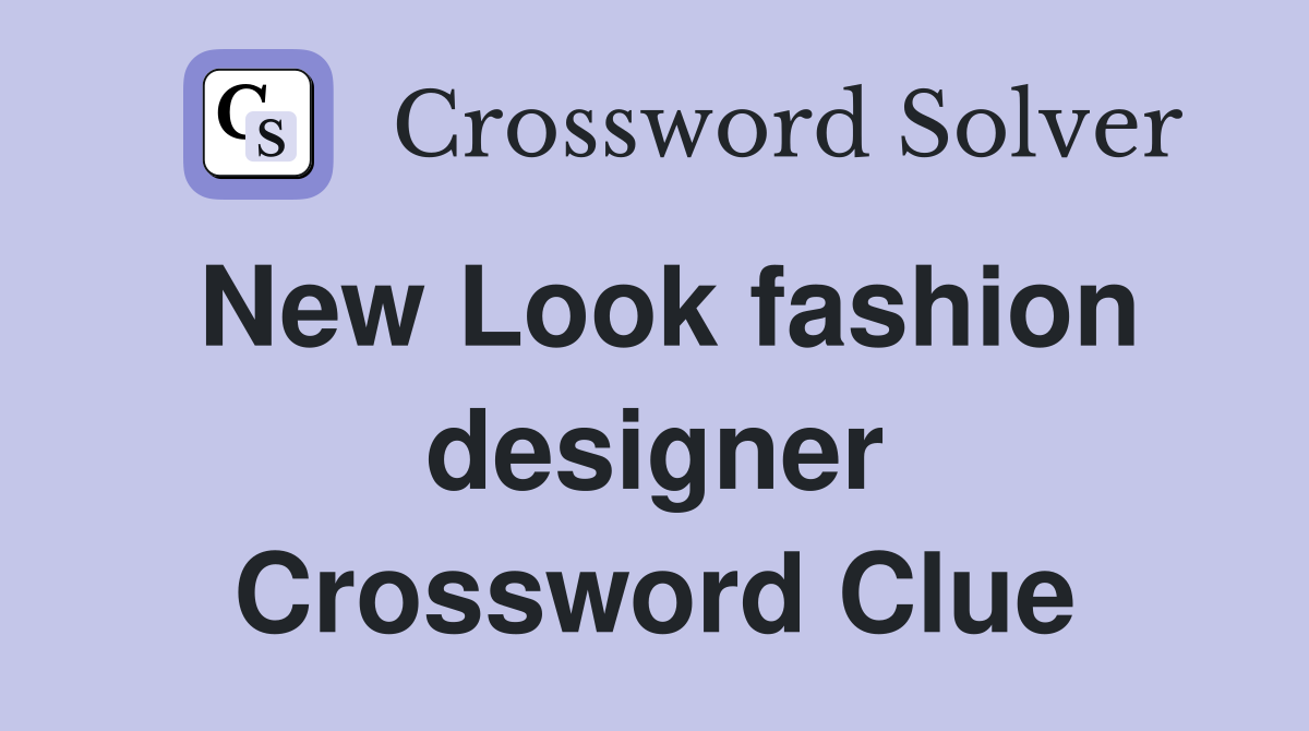 New Look fashion designer Crossword Clue
