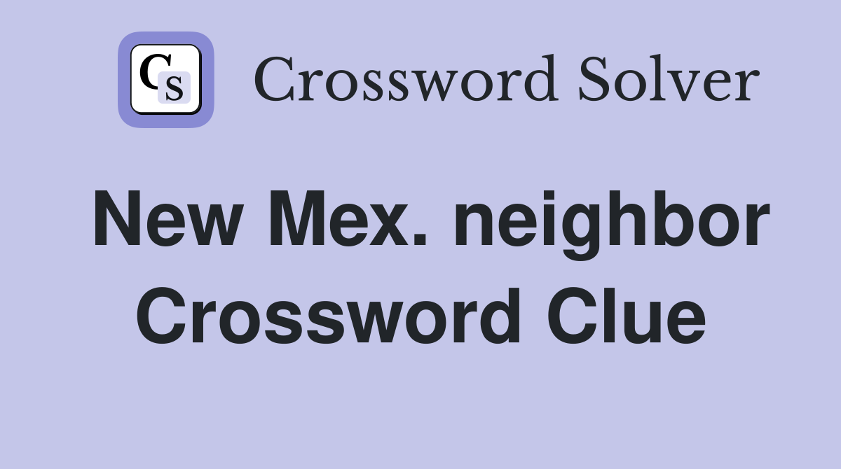 New Mex. neighbor Crossword Clue