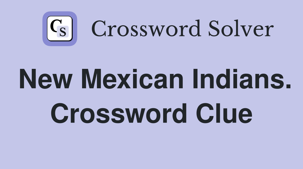 New Mexican Indians. Crossword Clue