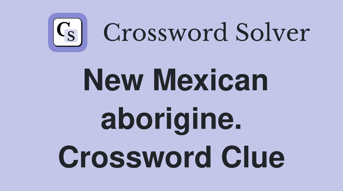 New Mexican aborigine. Crossword Clue