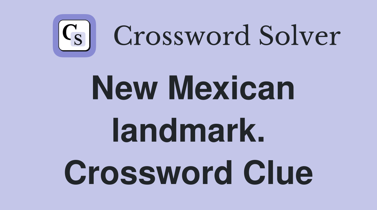 New Mexican landmark. Crossword Clue