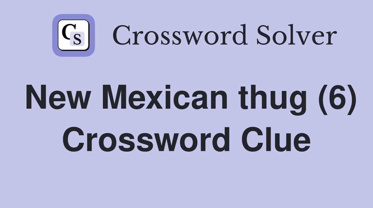 New Mexican thug (6) Crossword Clue