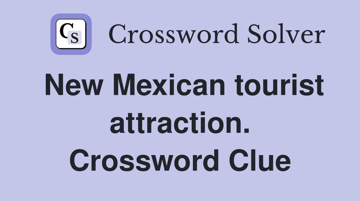 New Mexican tourist attraction. Crossword Clue