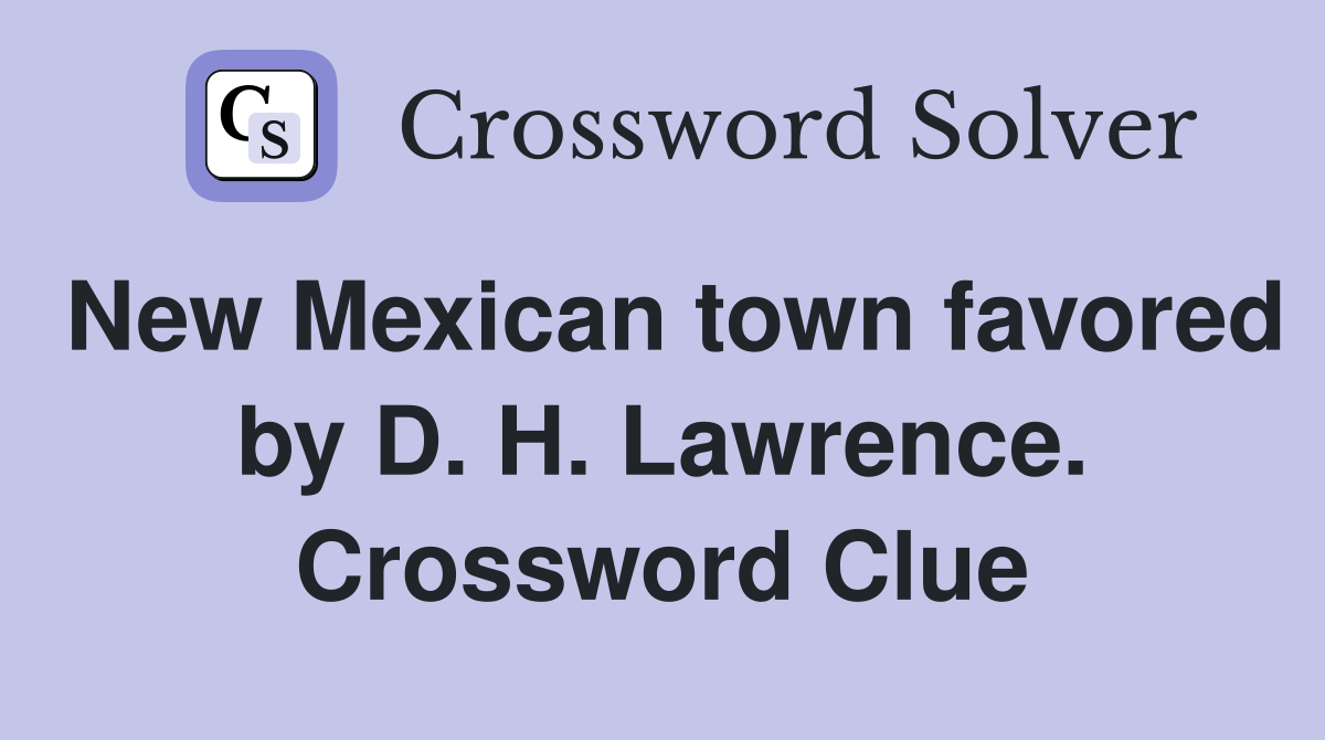 New Mexican town favored by D. H. Lawrence. Crossword Clue