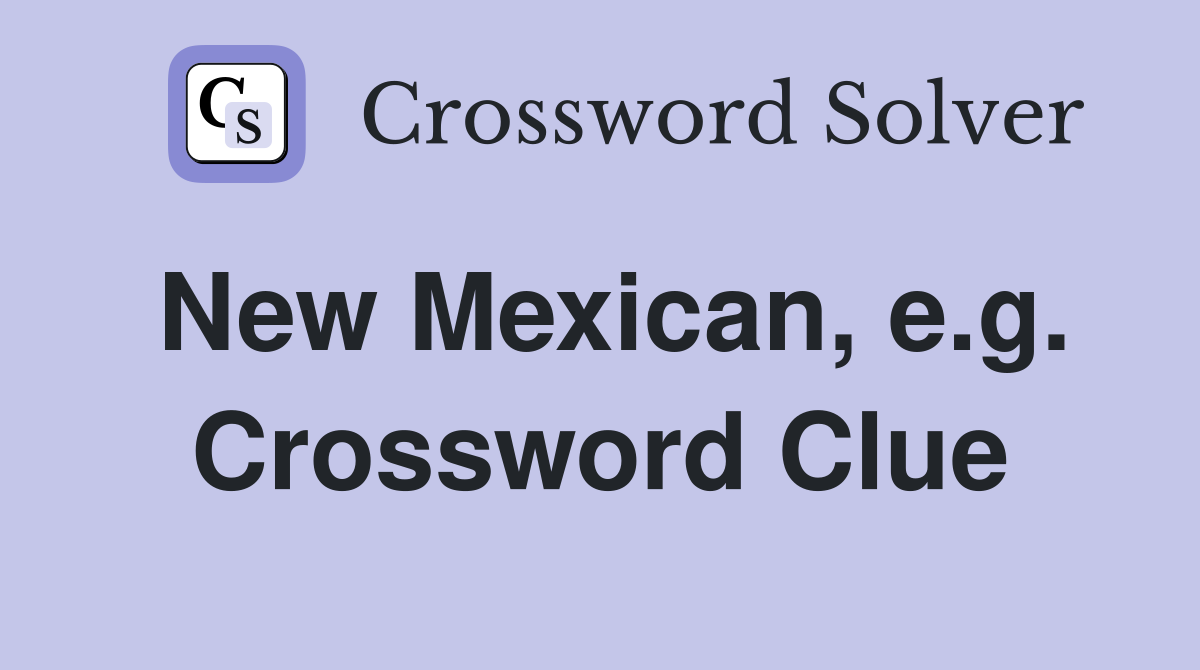 New Mexican, e.g. Crossword Clue
