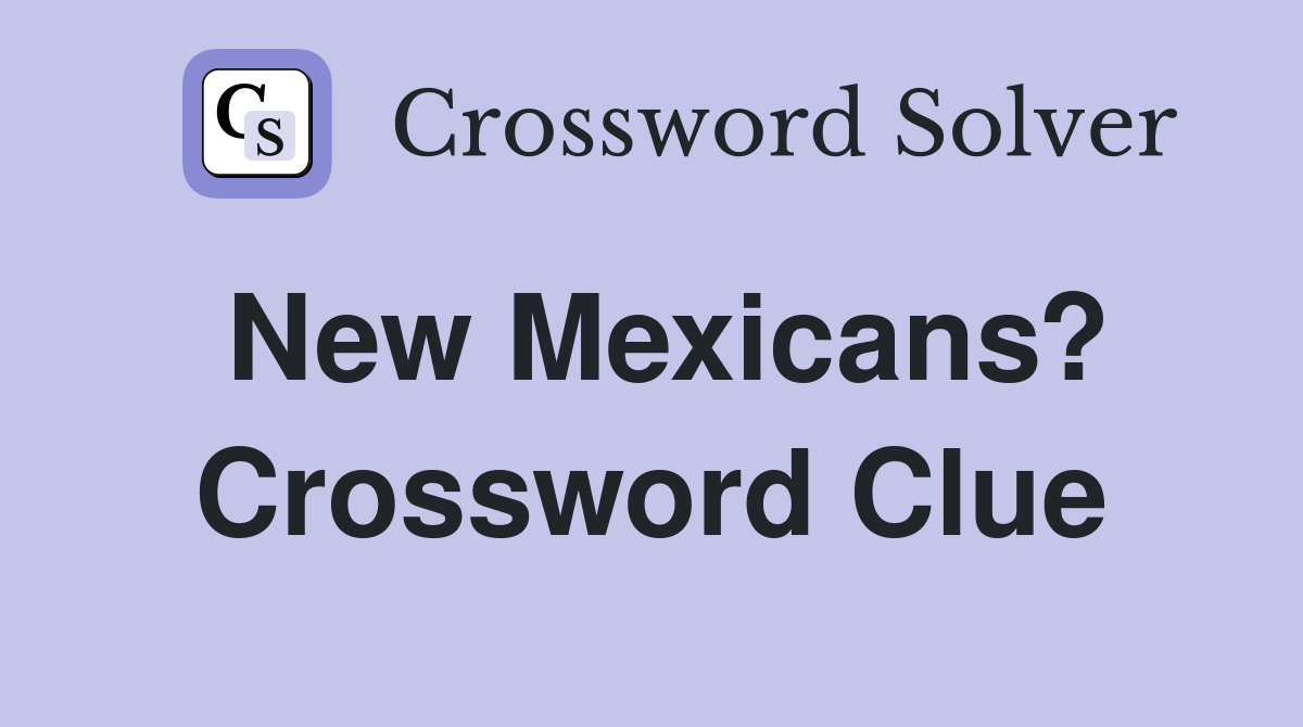 New Mexicans? Crossword Clue