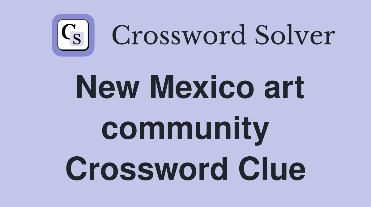 New Mexico art community Crossword Clue