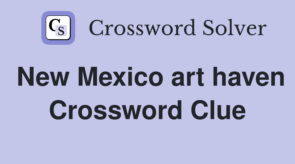 New Mexico art haven Crossword Clue