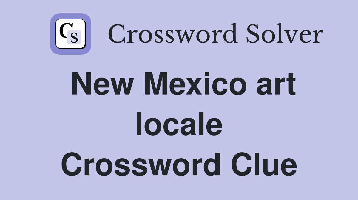 New Mexico art locale Crossword Clue