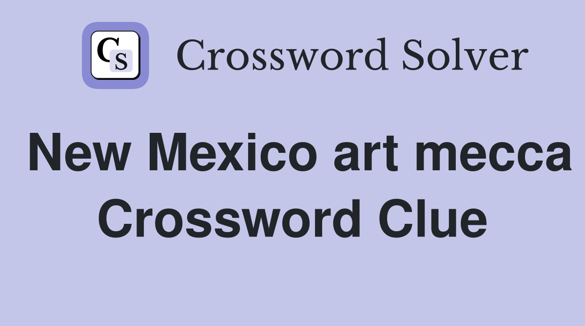 New Mexico art mecca Crossword Clue