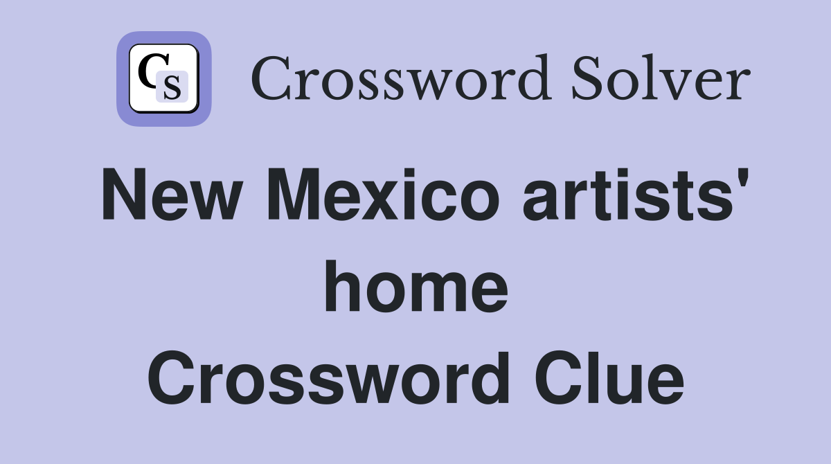 New Mexico artists' home Crossword Clue