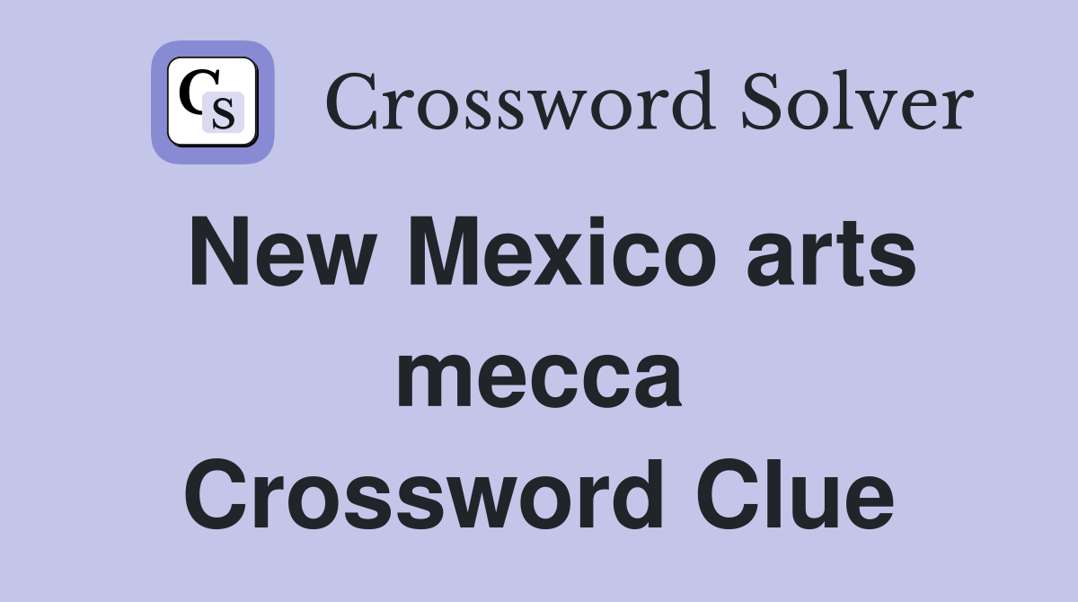 New Mexico arts mecca Crossword Clue
