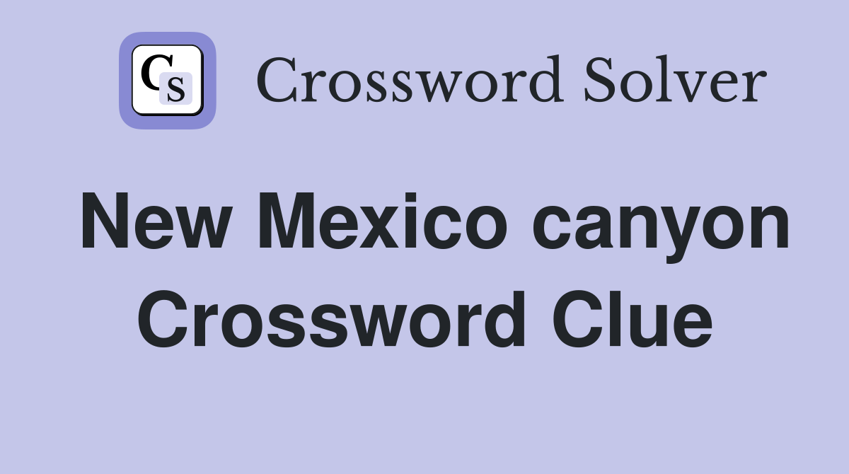 New Mexico canyon Crossword Clue