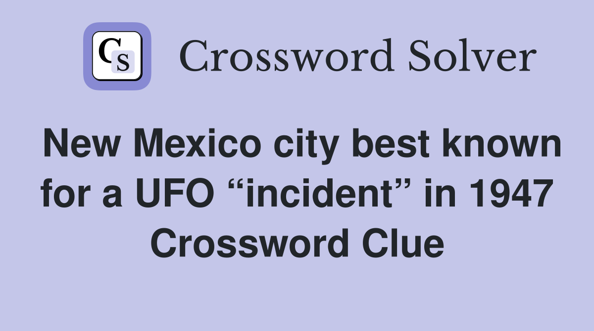New Mexico city best known for a UFO “incident” in 1947 Crossword Clue