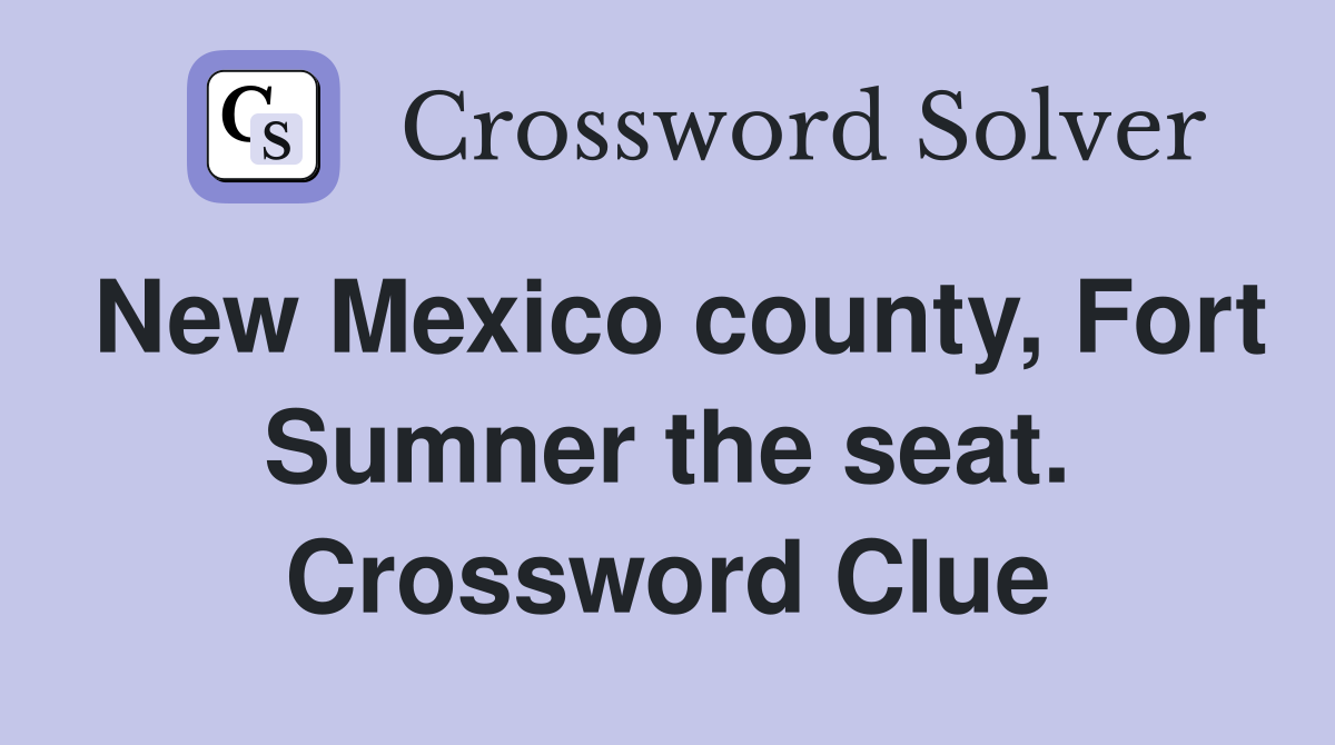 New Mexico county, Fort Sumner the seat. Crossword Clue