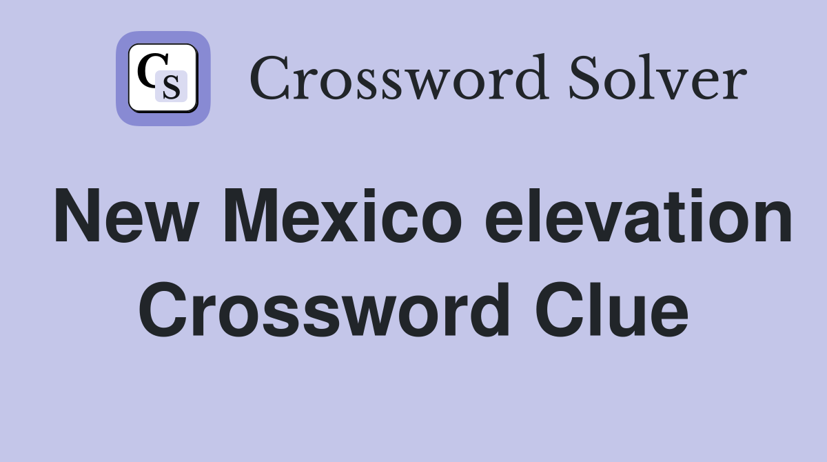 New Mexico elevation Crossword Clue