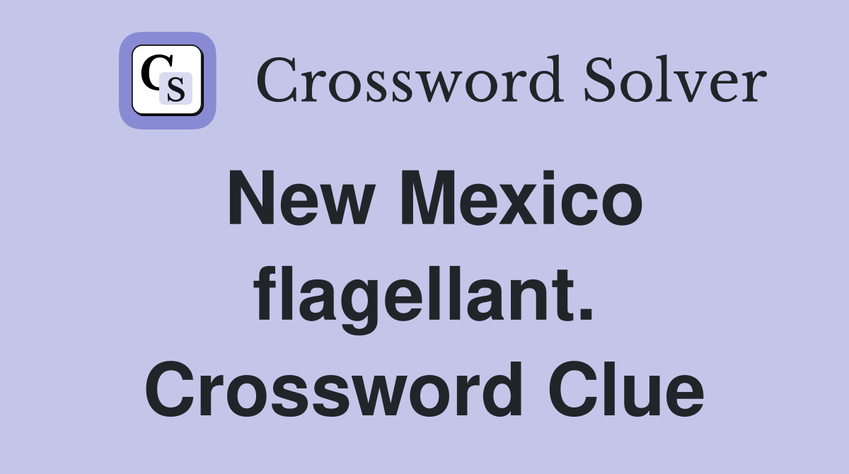 New Mexico flagellant. Crossword Clue