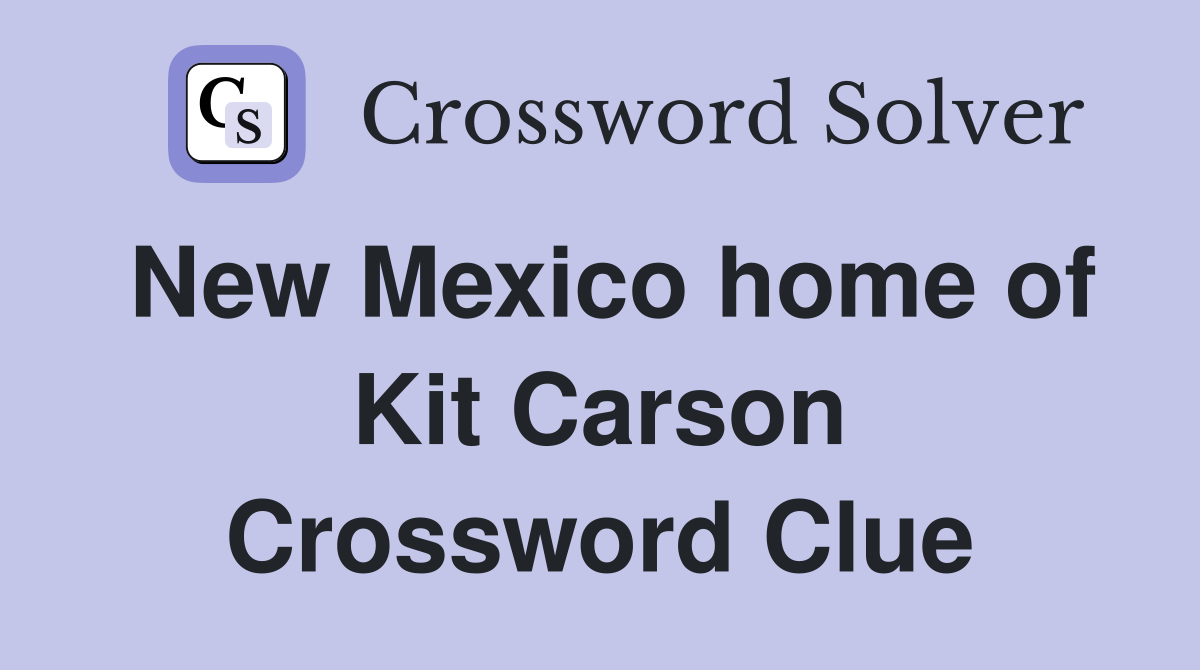 New Mexico home of Kit Carson Crossword Clue