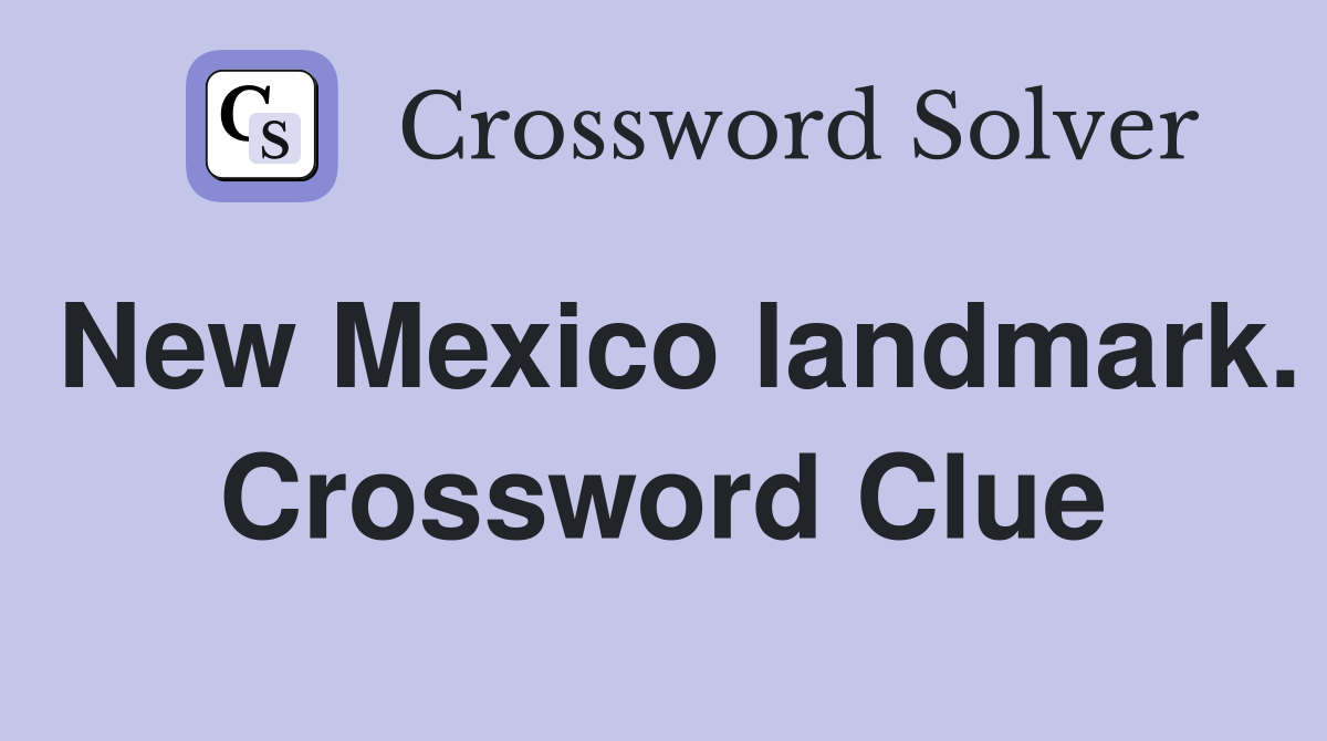 New Mexico landmark. Crossword Clue