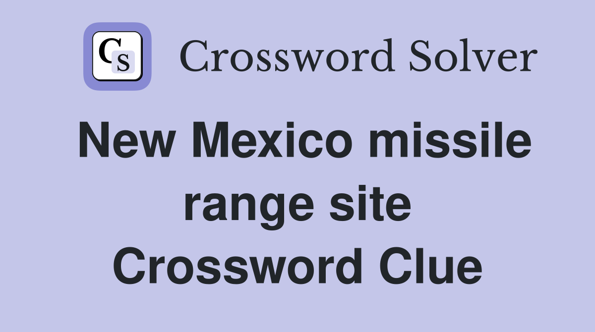 New Mexico missile range site Crossword Clue