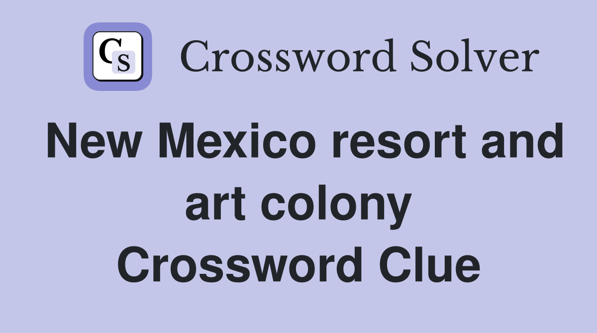 New Mexico resort and art colony Crossword Clue