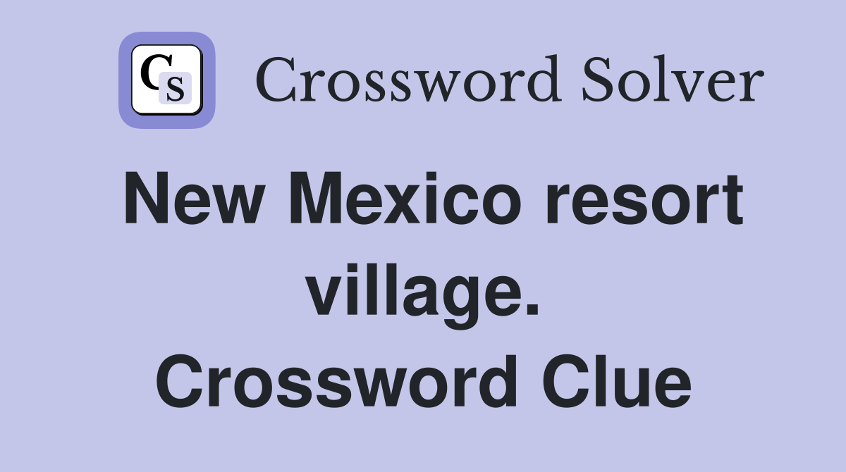 New Mexico resort village. Crossword Clue